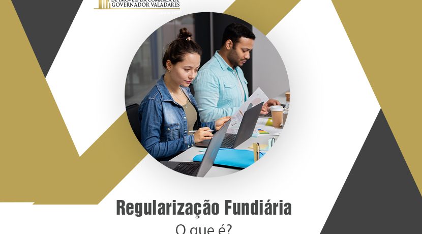 Regularização Fundiária, o que é?