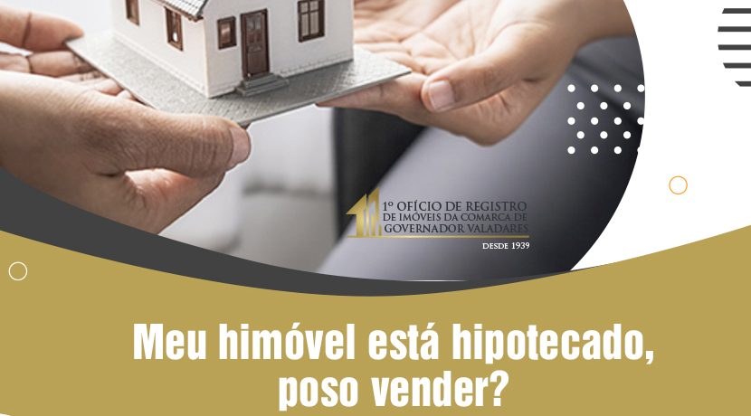 Meu imóvel está hipotecado, posso vender?